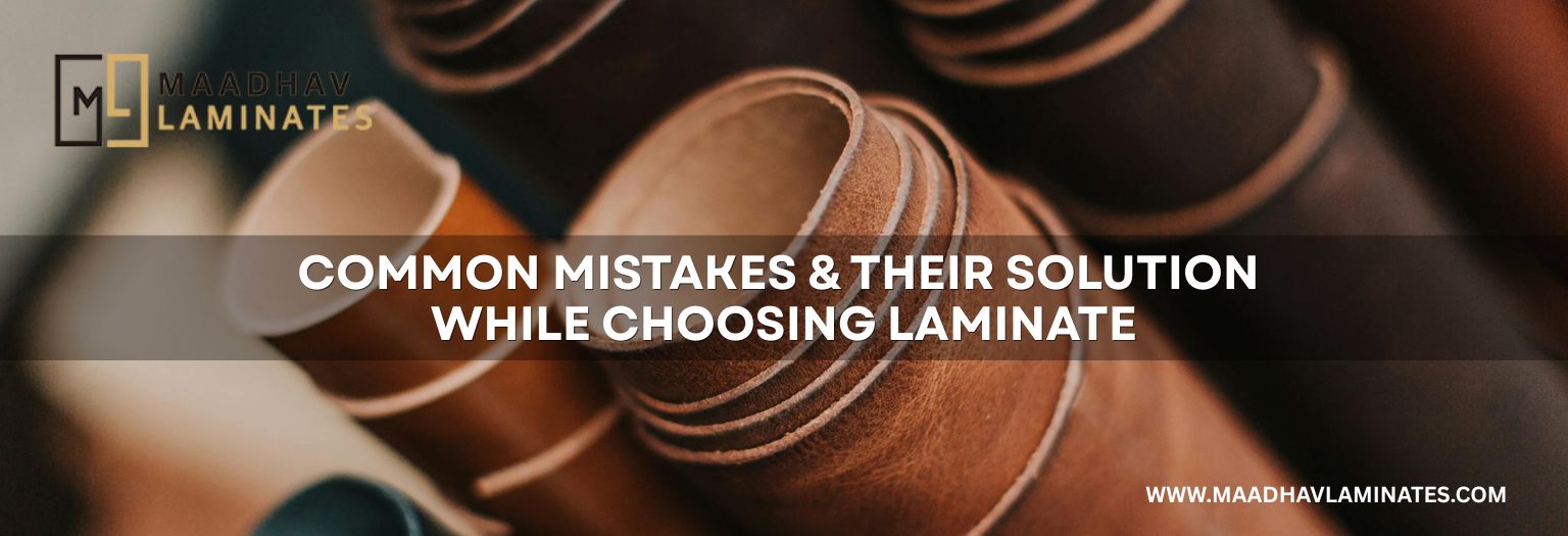 Common Mistakes & Their Solution While Choosing Laminate: